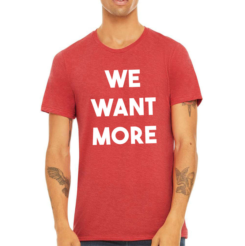 We Want More Beer T Shirt - Red Triblend